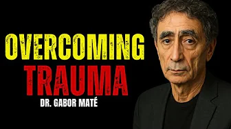 How To Start Healing Old Wounds: Dr. Gabor Maté's Mind-Blowing Insights