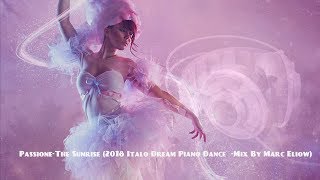 Video thumbnail of "💓💓Passione-The Sunrise (2018 Italo Dream Piano Dance  -Mix By Marc Eliow)💓💓"