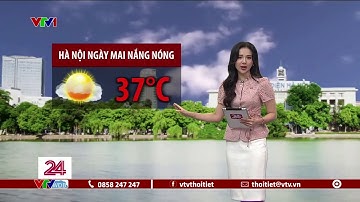 Dự báo thời tiết 18h45 - 04/05/2023 | Hà Nội ngày mai nắng nóng 37 độ C | VTVWDB