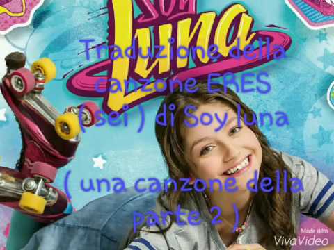 Traduzione In Italiano Della Canzone Eres Di Soy Luna Canzone Della Parte 2 Youtube