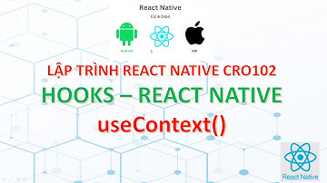 Hướng dẫn sử dụng useContext() HOOK trong React native CRO102 b2.7