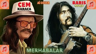 MERHABALAR - BARIŞ MANÇO & CEM KARACA ai cover Resimi
