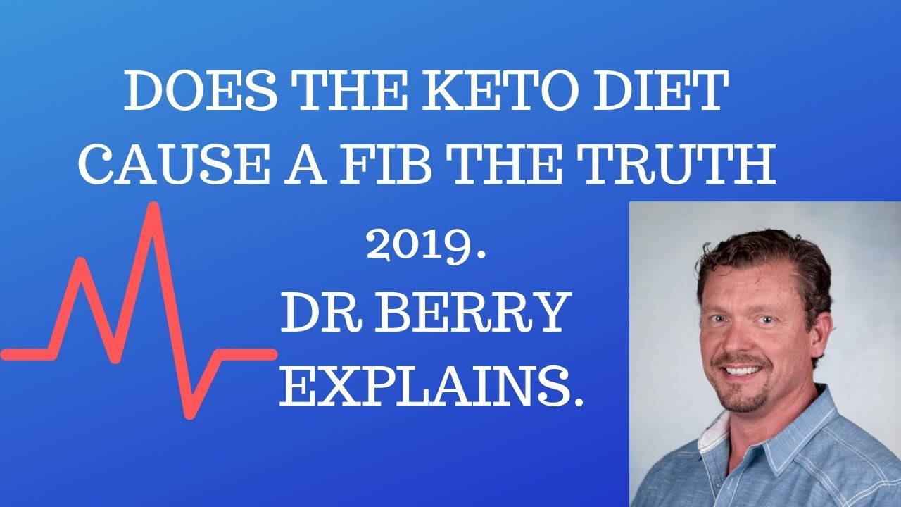 Astonishing! Does the KETO Diet cause A Fib The Truth 2019. Dr Berry