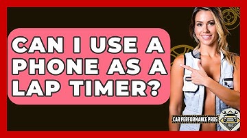 Can I Use A Phone As A Lap Timer? - Car Performance Pros