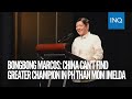 Bongbong Marcos: China can’t find greater champion in PH than mom Imelda