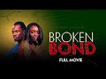 Broken Bond Full Kenyan Movie 2025 Latest Movies