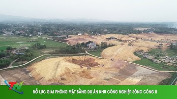 NỖ LỰC GIẢI PHÓNG MẶT BẰNG DỰ ÁN KHU CÔNG NGHIỆP SÔNG CÔNG II