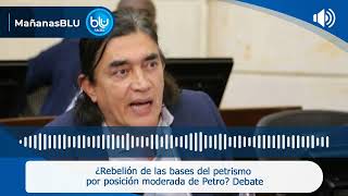 ¿Rebelión de las bases del petrismo por posición moderada de Petro? Debate