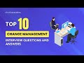 Top 10 Change Management Interview Questions and Answers | The Knowledge Academy