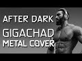 After dark gigachad theme metal cover slowed  downtuned