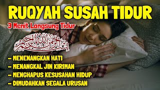 Ruqyah Susah Tidur Malam Pengantar Tidur, Menenangkan Hati \u0026 Fikiran, Dijauhkan dari Gangguan Jin