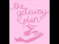 The Getaway Plan - We Still Change
