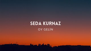 Seda Kurnaz - Oy Gelin  Resimi