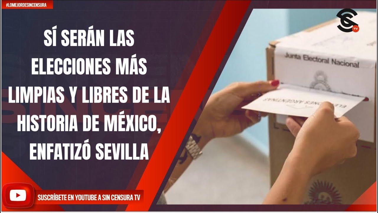 SÍ SERÁN LAS ELECCIONES MÁS LIMPIAS Y LIBRES DE LA HISTORIA DE MÉXICO ...