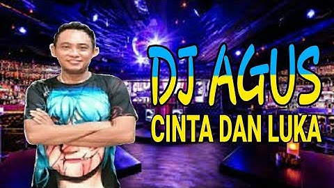 DJ AGUS - CINTA DAN LUKA | PAPINKA
