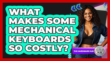 What Makes Some Mechanical Keyboards So Costly? - The Hardware Hub