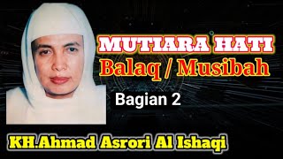 Pengajian Mutiara Hati 2 - Balaq / Musibah | KH.Ahmad Asrori Al Ishaqi