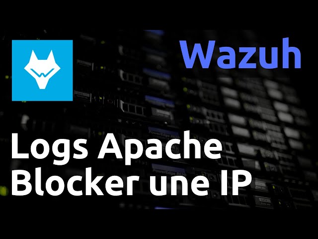 Wazuh - 05. Filtrer des logs apache pour bloquer des IP (alienvault)