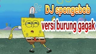 dj spongebob versi burung gagak terbaru 2019