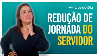 Jornada do servidor público: Readaptação e redução