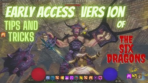 The Six Dragons - Early access version Tips and Tricks - (Dragon Locations)