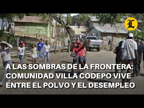 A las sombras de la frontera: Comunidad Villa Codepo vive entre el polvo y el desempleo