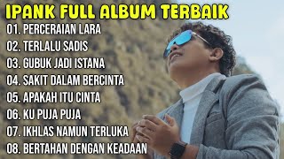 Kumpulan Lagu Ipank Full Album Terpopuler dan Terbaik 2024 - Perceraian Lara - Terlalu Sadis 🎶