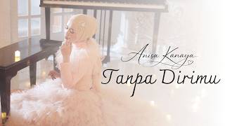 Download Lagu Anisa Kanaya - Tanpa Dirimu (Official Music VIdeo) MP3