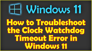 How to Troubleshoot the Clock Watchdog Timeout Error in Windows 11