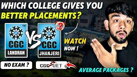 CGC Landran Vs CGC Jhanjeri: Which is Better in 2025 | Detailed Comparison