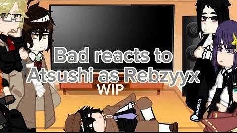 ⚠️DISCONTINUED ⚠️￼Bsd reacts to Atsushi as rebzyyx!!!///WIP///first reaction video!!//