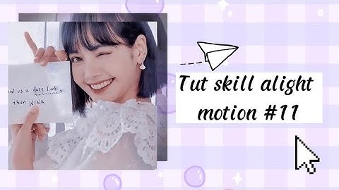 [Tutorial #11] Tut 2 skill alight motion basic đơn giản 🐰✨💞||Yangg