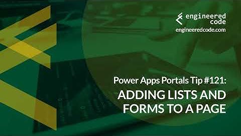 Power Apps Portals Tip #121 - Adding Lists and Forms to a Page - Engineered Code