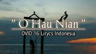 OVID16 - O HAU NIAN || Lirycs dan Terjemahan Indonesia