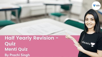 Half Yearly Revision - Quiz  | Menti Quiz | Science | Unacademy 6th | Prachi Singh