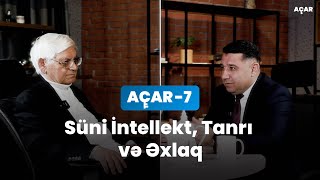 Süni İntellekt, Tanrı və Əxlaq - Professor Rafiq Əliyev, Mail Yaqub | Açar-7