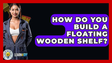 How Do You Build A Floating Wooden Shelf? - LearnToDIY360.com
