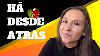 Há, desde, atrás explained with examples | European Portuguese