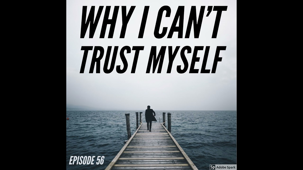 Why I Can't Trust Myself