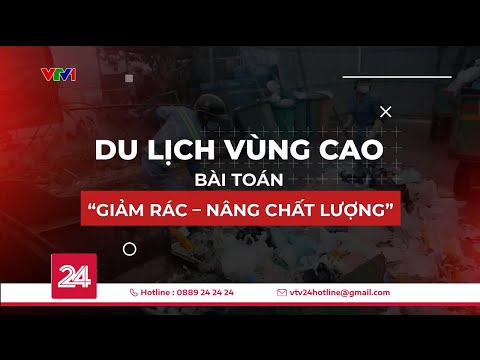 Du lịch vùng cao – bài toán “giảm rác – nâng chất lượng” | VTV24 2023 Mới