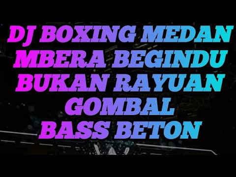 DJ MBERA BEGINDU • BUKAN RAYUAN GOMBAL || DJ BOXING MEDAN • JUNGLE DUTCH || BASS BETON TERBARU 2025