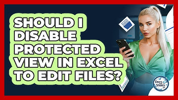 Should I Disable Protected View In Excel To Edit Files? - Docs and Sheets Pro