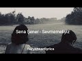 Sena Şener - Sevmemeliyiz (speed up) lyrics