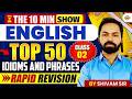 THE 10 MINT SHOW || TOP 50 IDIOMS AND PHRASES RAPID REVISION CLASS -2 || BY SHIVAM SIR