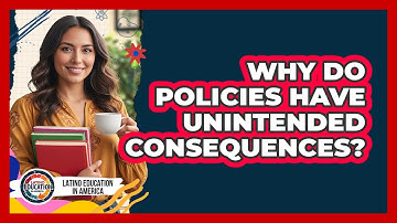 Why Do Policies Have Unintended Consequences?