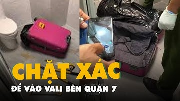Nóng: Thi thể người bị chặt khúc để trong vali tại một khu dân cư sang trọng ở quận 7