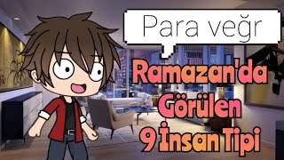 Ramazanda Görülen 9 İnsan Tipi Gacha Life - Ńųŕ Pòttéř