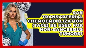 Can Transarterial Chemoembolization (TACE) Be Used For Non-cancerous Tumors? - The Operating Table