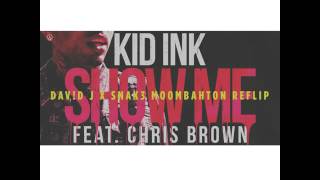 Kid Ink Ft Chris Brown - Show Me DAV!D J x SNAK3 Moombahton Reflip