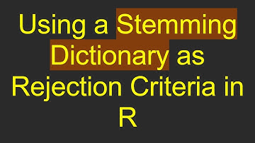 Using a Stemming Dictionary as Rejection Criteria in R